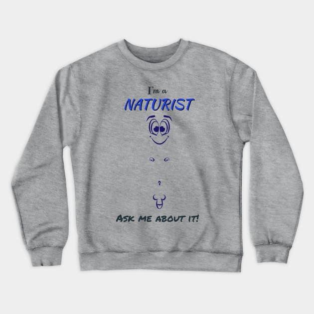 I'm a Naturist. Ask me about it! (Men) Crewneck Sweatshirt by NUDIMS